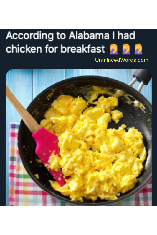 According to Alabama, I had chicken for breakfast.