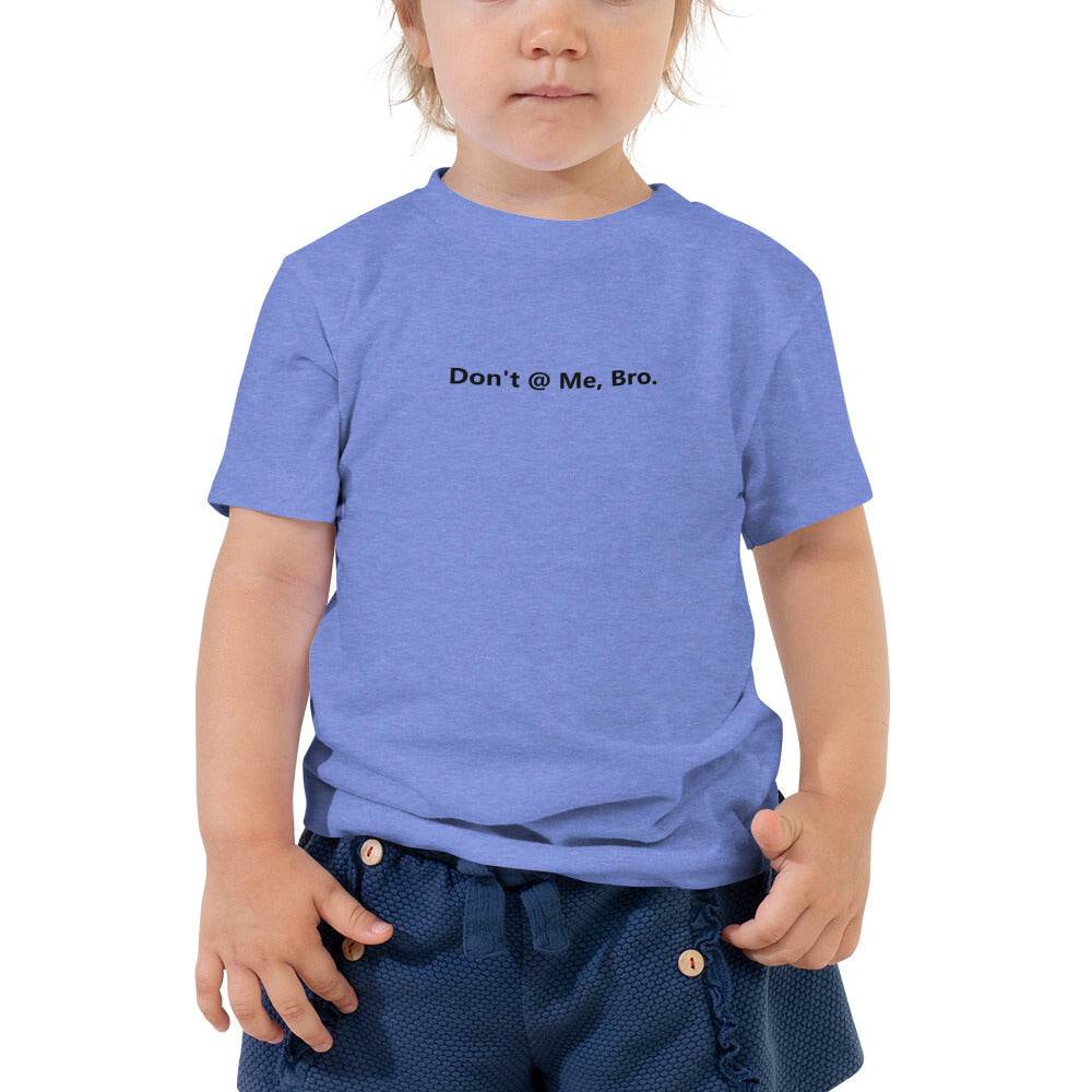 Don't @ Me, Bro -Toddler Short Sleeve Tee