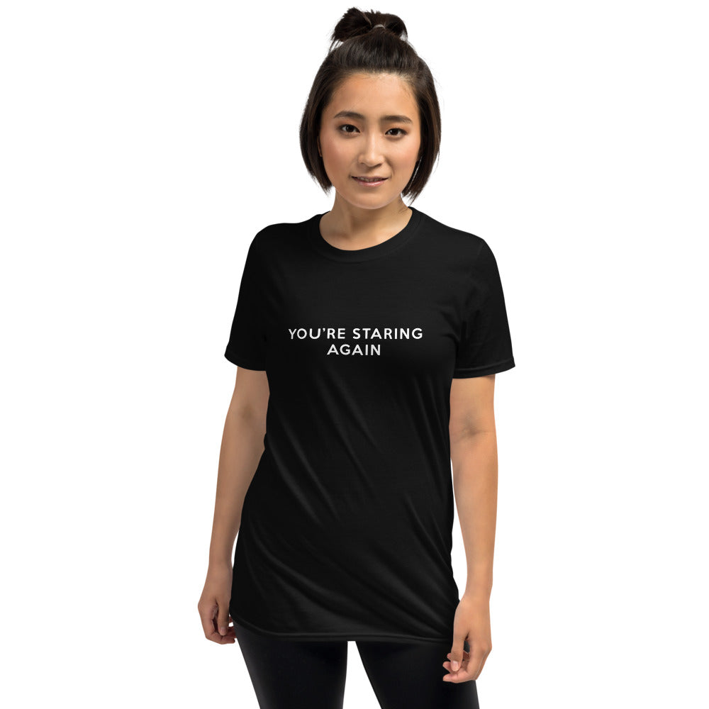 You're Staring Again - Short-Sleeve T-Shirt