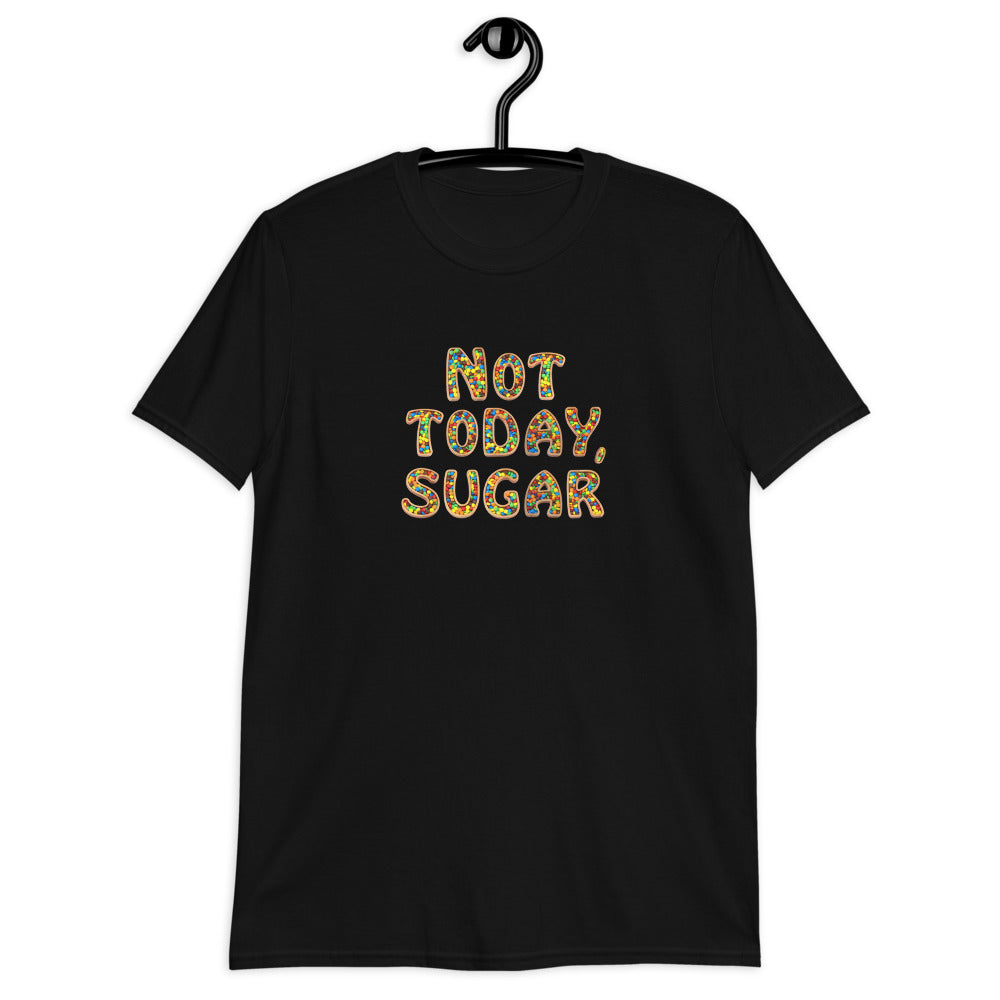 Not Today, Sugar - Short-Sleeve T-Shirt