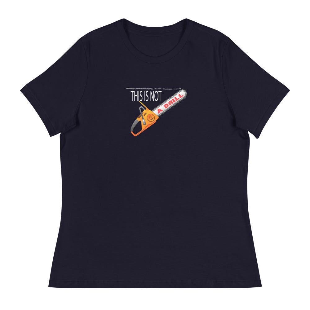 This is Not a Drill - Women's Relaxed T-Shirt