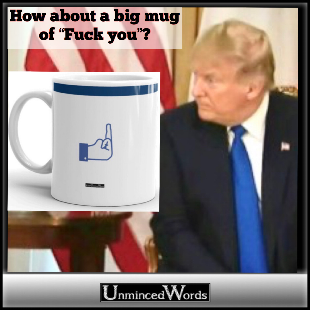 How about a big mug of “F You”?