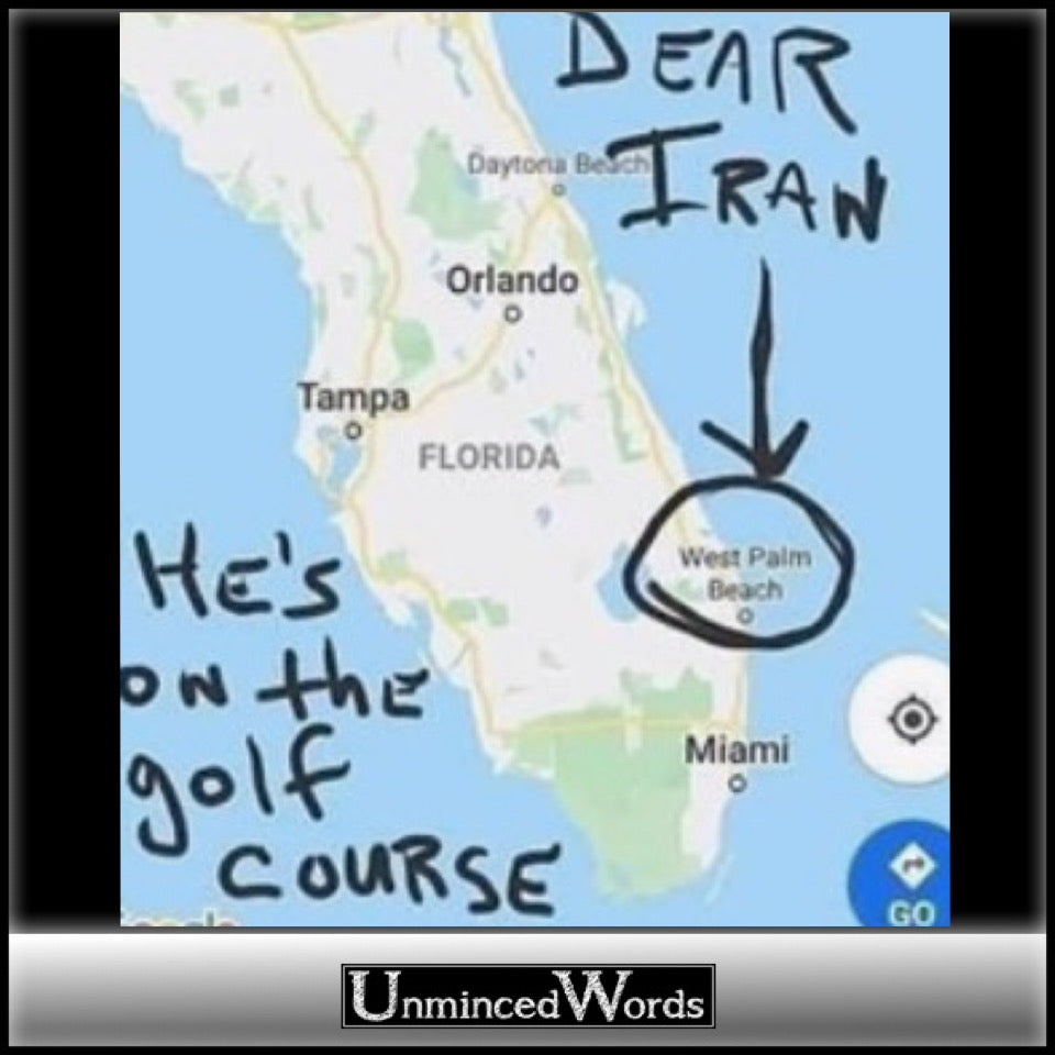 Dear Iran, he’s on the golf course