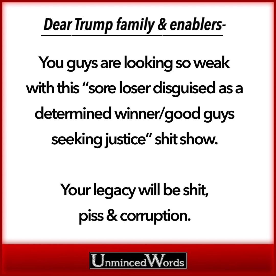 Dear Trump family & enablers-