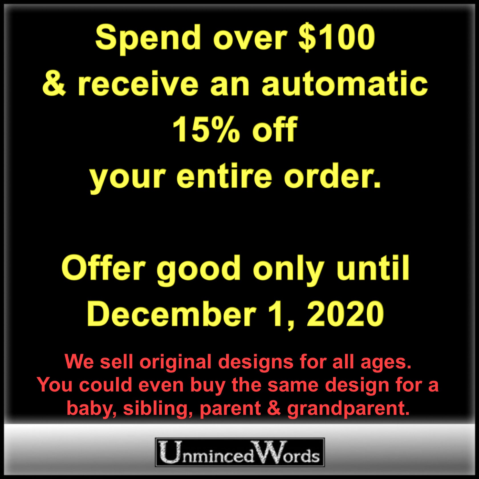 Spend over $100 & receive an automatic 15% off entire order. UnmincedWords.com Offer good only until December 1, 2020.
