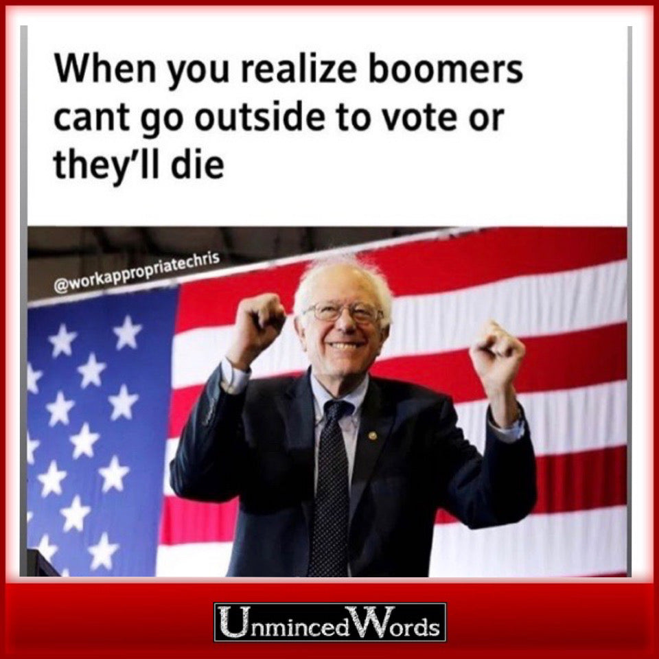 When you realize boomers can’t go out to vote