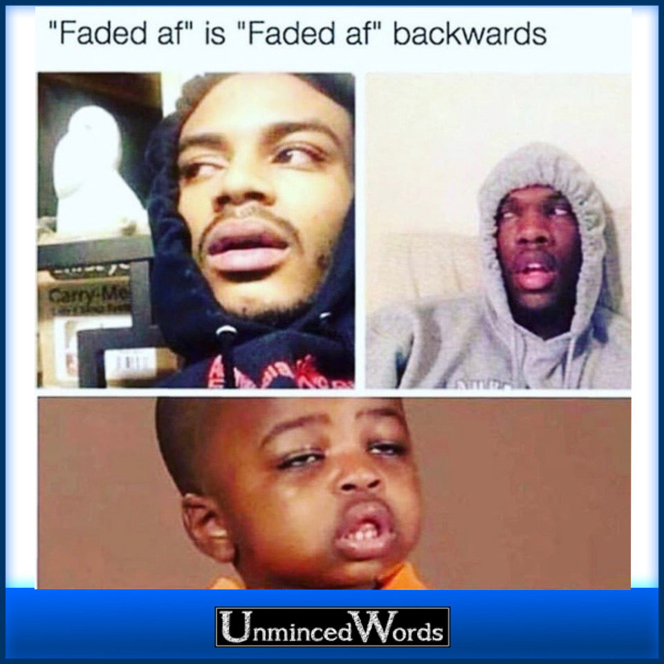 “Faded AF” is “Faded AF” backwards.