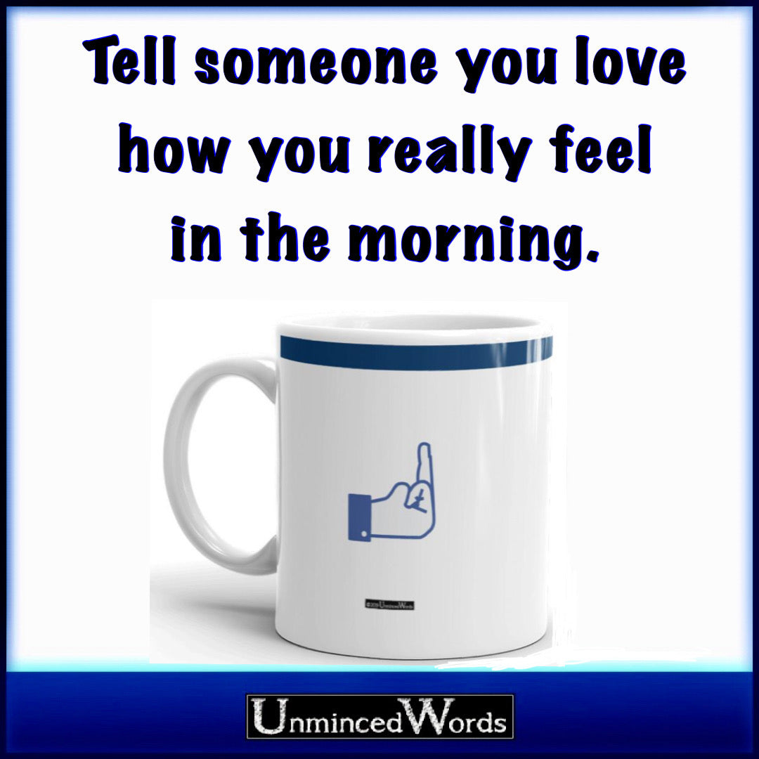 Tell someone you love how you really feel in the morning