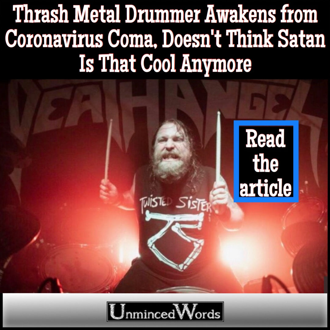 Thrash Metal Drummer Awakens from Coronavirus Coma, Doesn't Think Satan Is That Cool Anymore