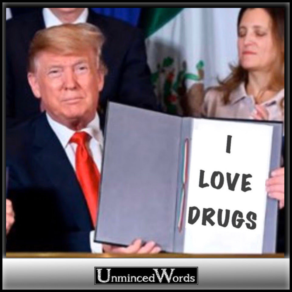 Trump loves drugs