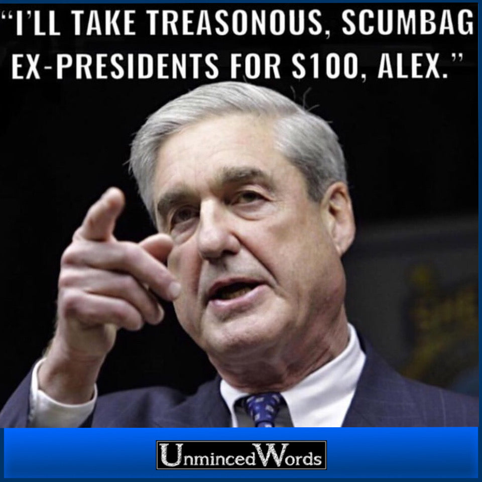 “I’ll take treasonous, scumbag ex-presidents for $100 Alex.”