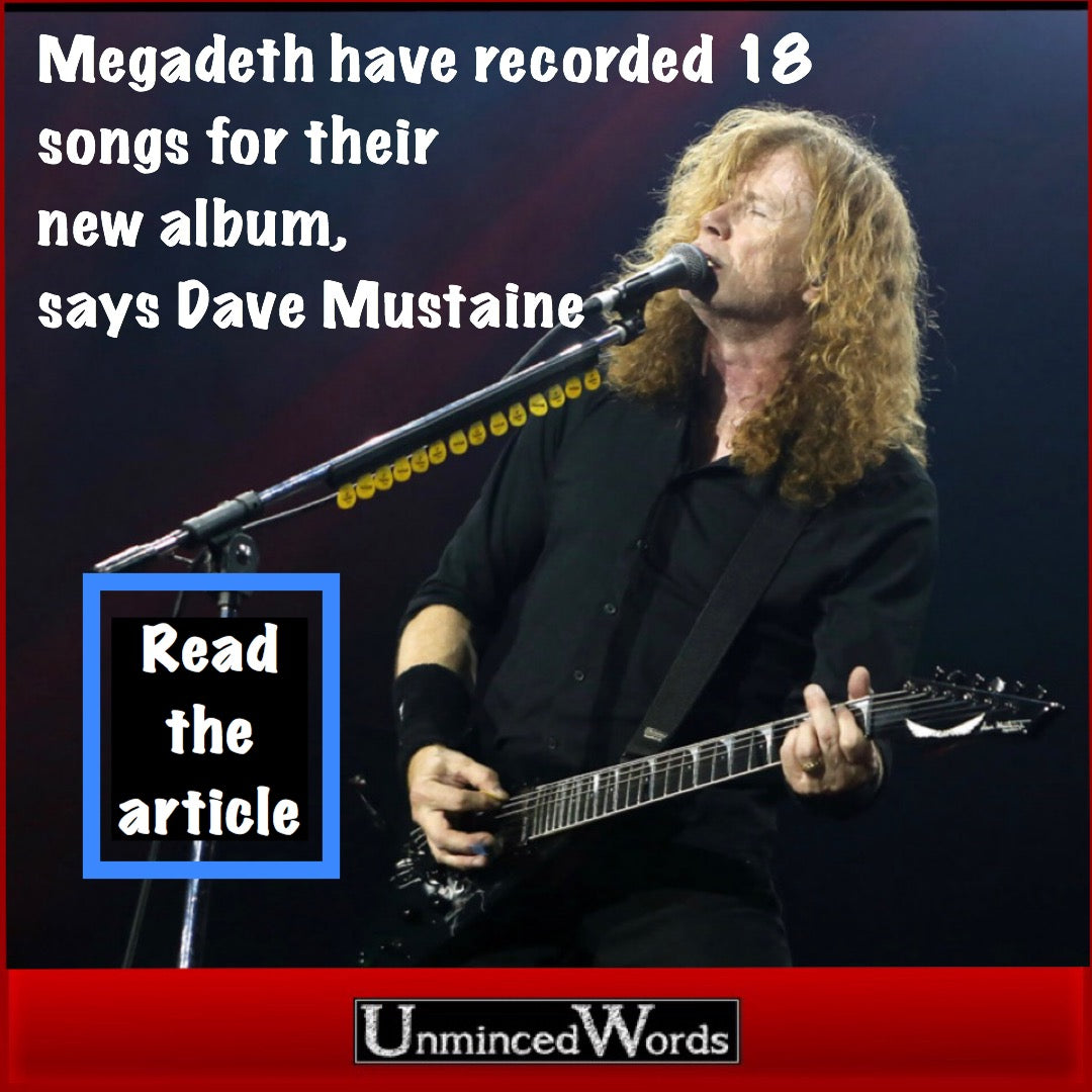 Megadeth have recorded 18 songs for their new album, says Dave Mustaine