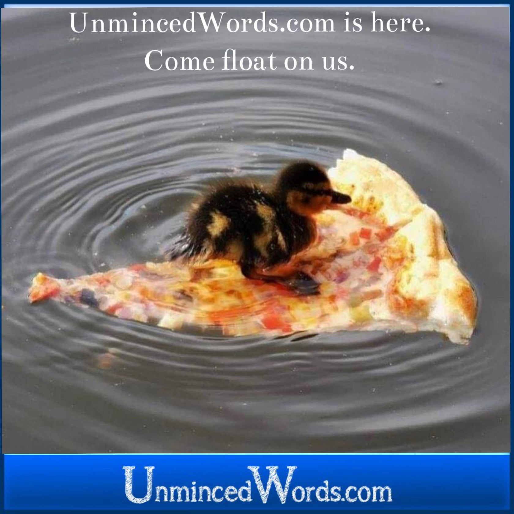 UnmincedWords is here for you. Come float on us.