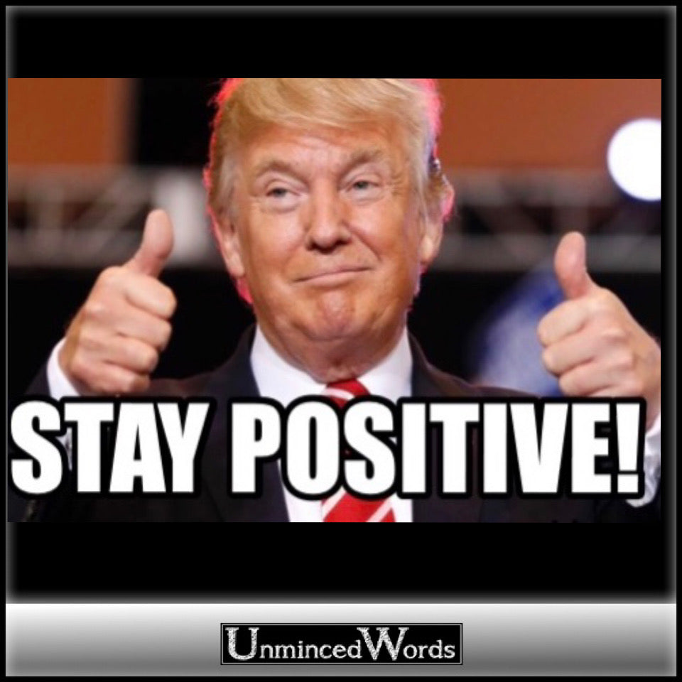 Stay Positive, Mr. President!