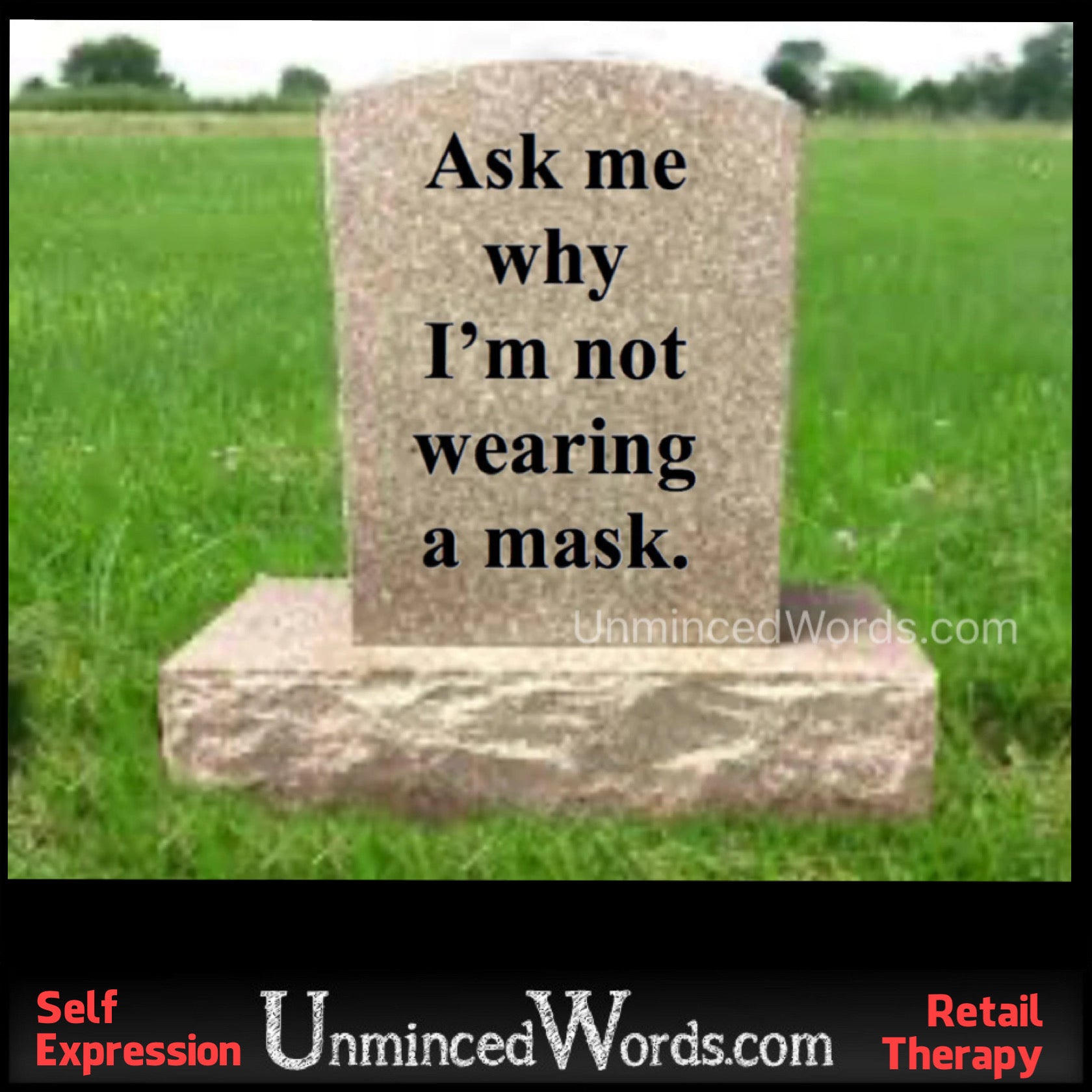“Ask me why I’m not wearing a mask”… on a gravestone.