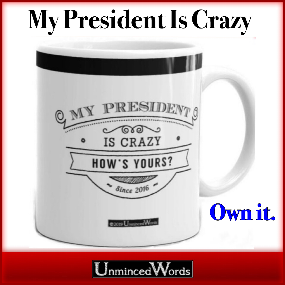 MY PRESIDENT IS CRAZY is the gift mug you need