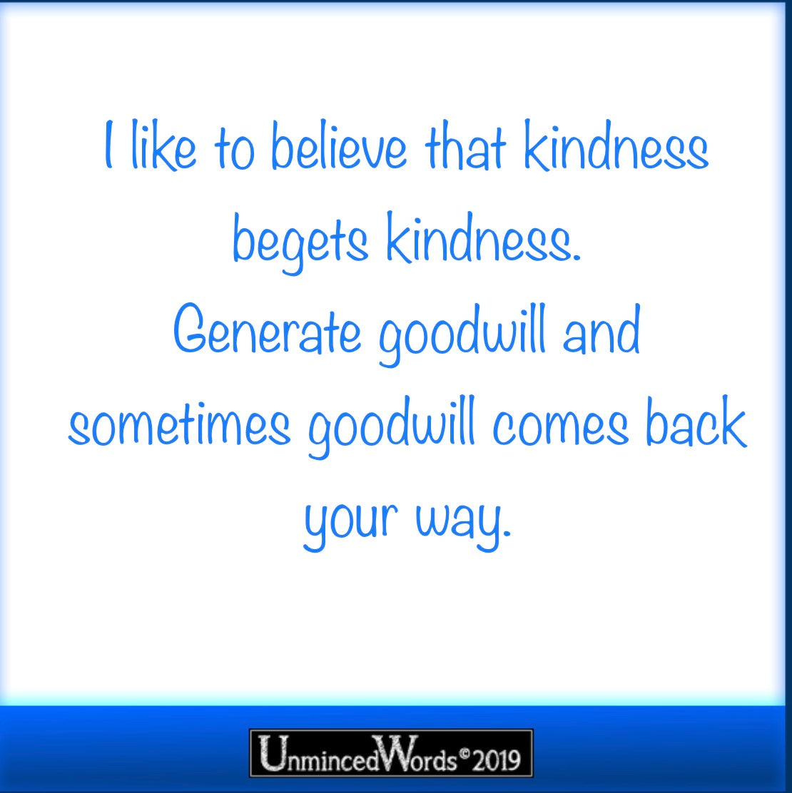 Kindness Begets Kindness.