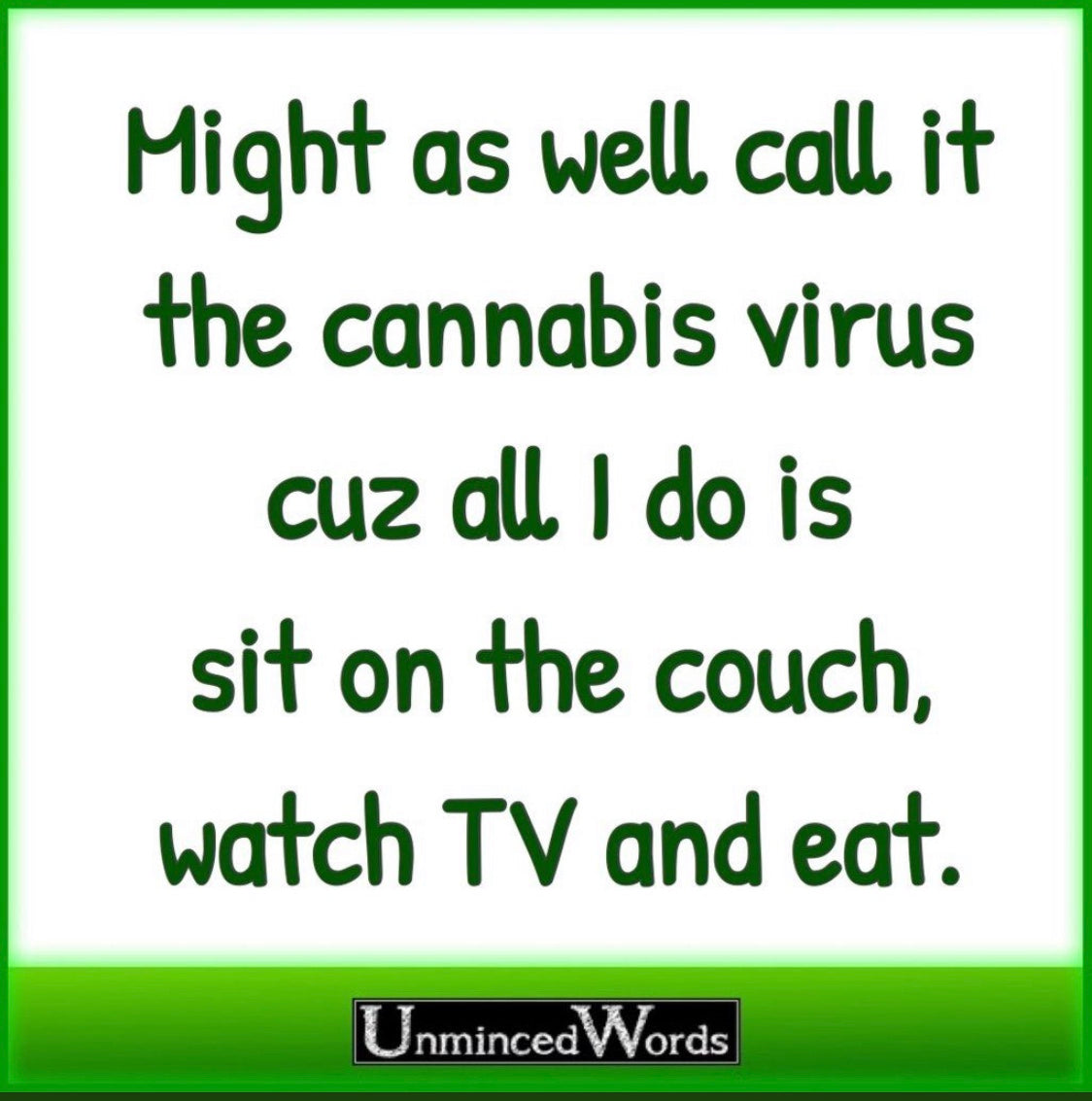 Might as well call it the Cannabis Virus because...