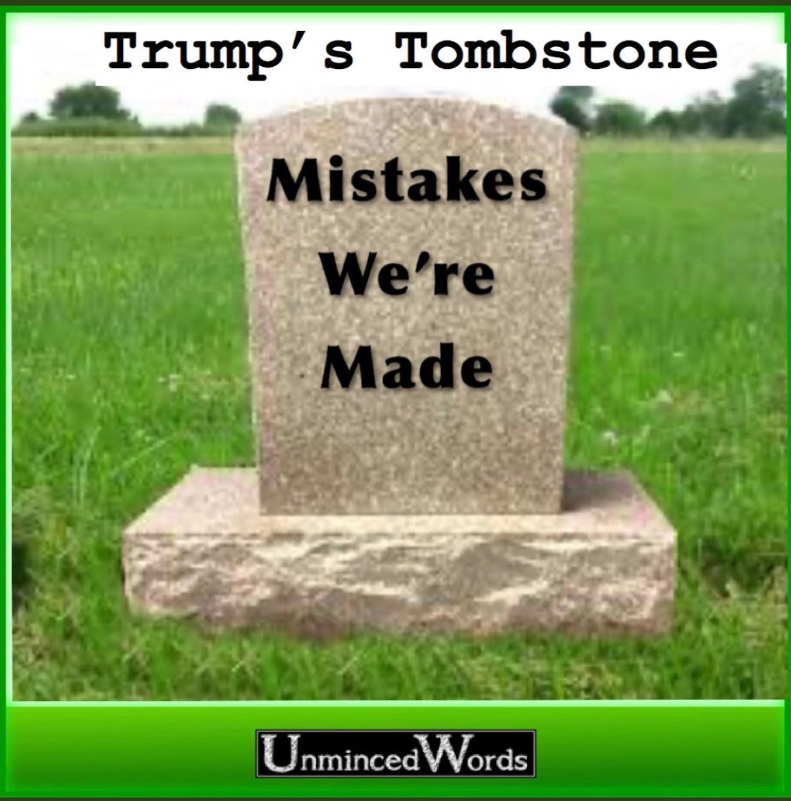 TRUMP’S TOMBSTONE will say these words.