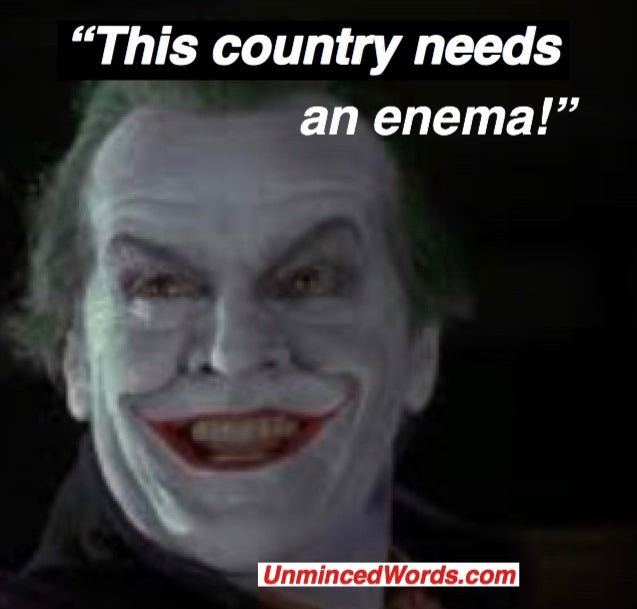 This Country Needs An Enema!