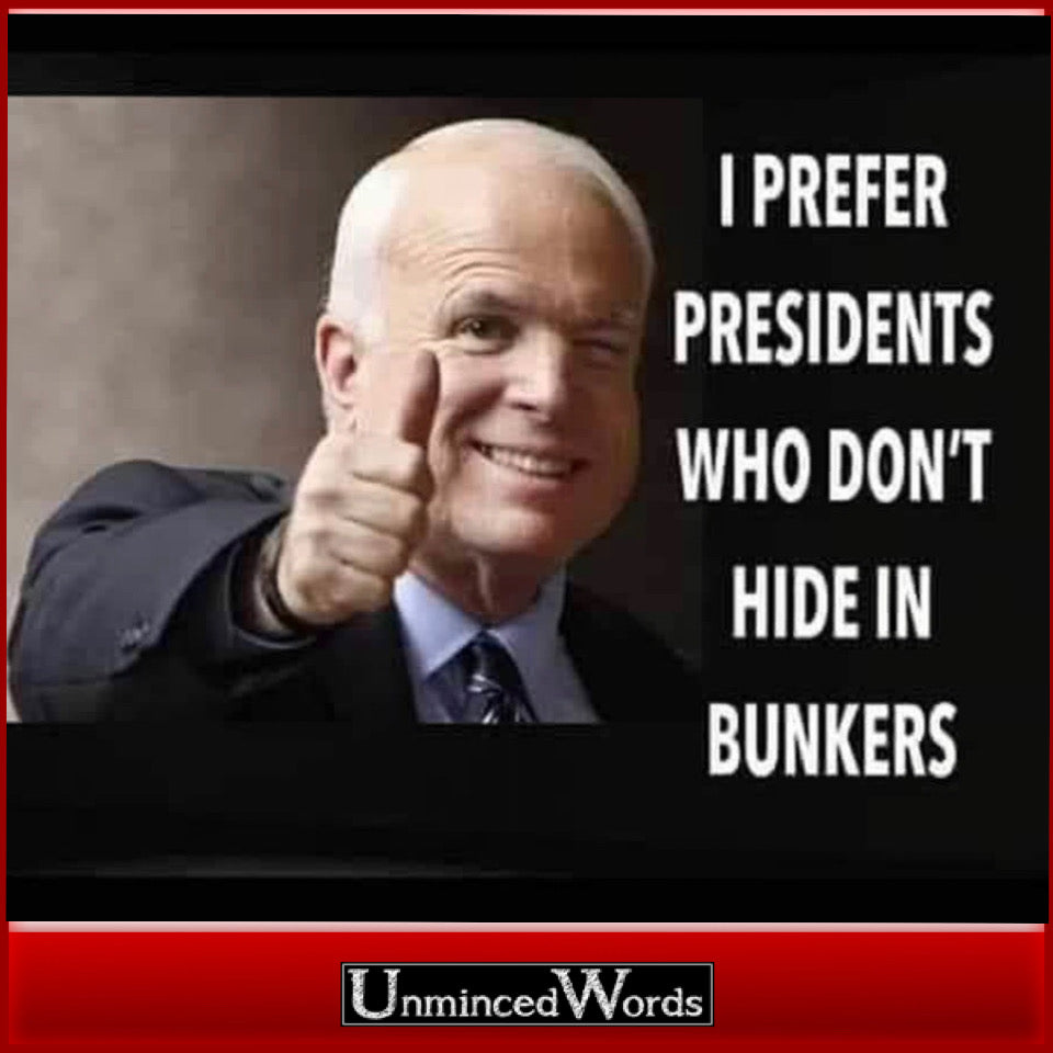 John McCain prefers Presidents who don’t hide in bunkers