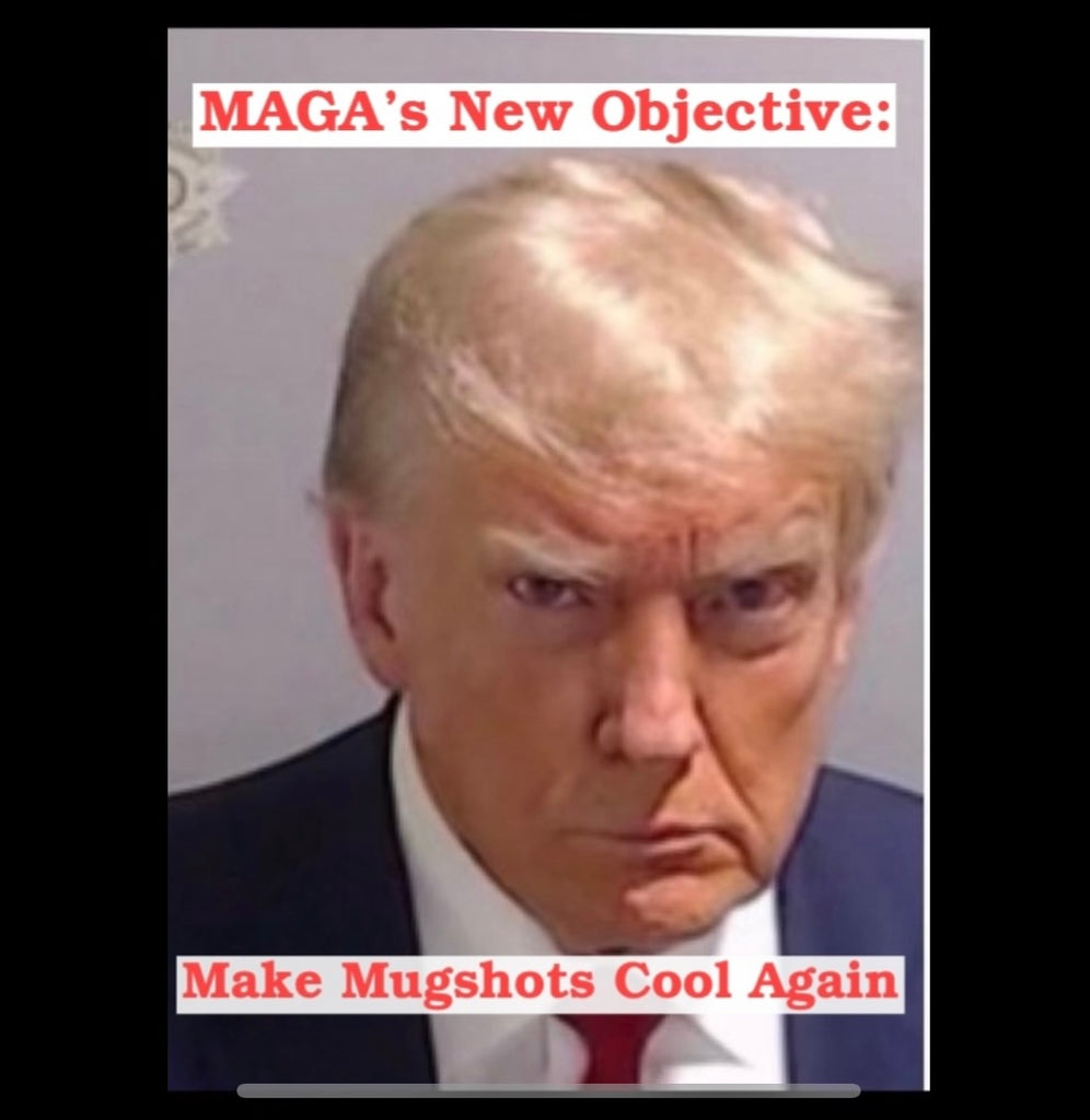 Trump’s new strategy: Make Mugshots Cool Again.