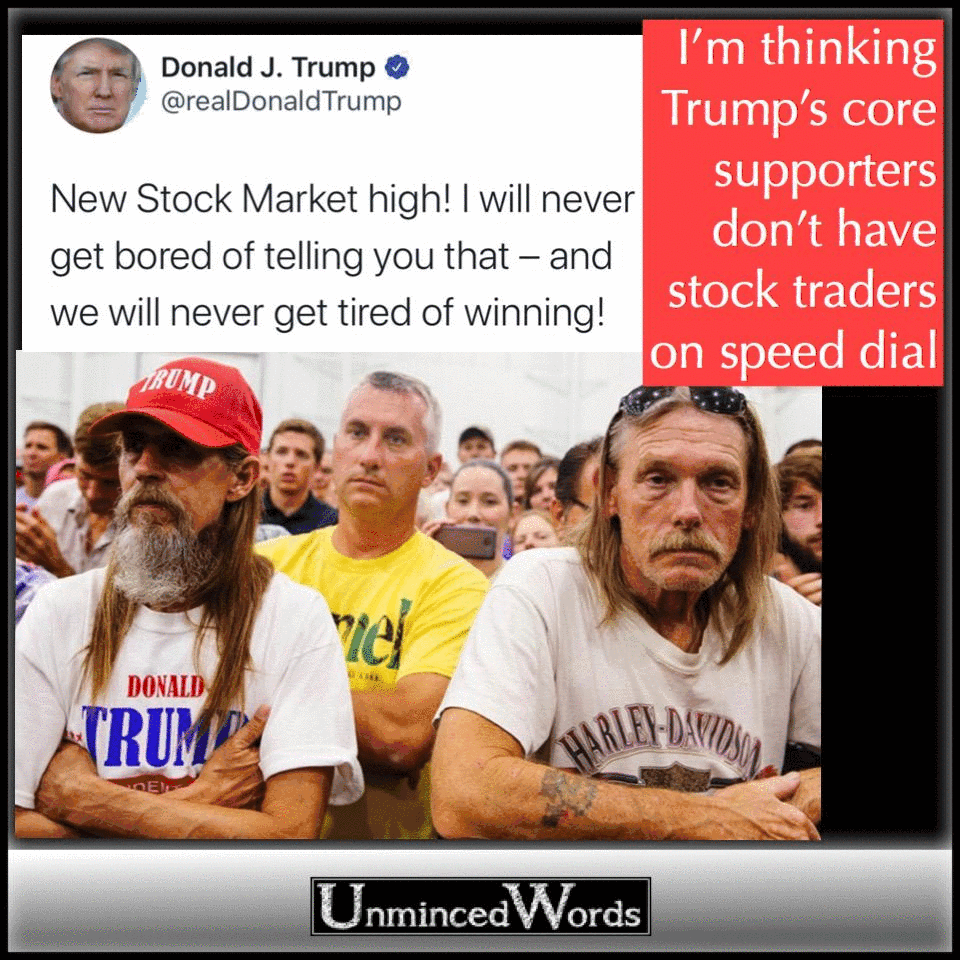I’m thinking Trump’s core supporters don’t have stock traders on speed dial.