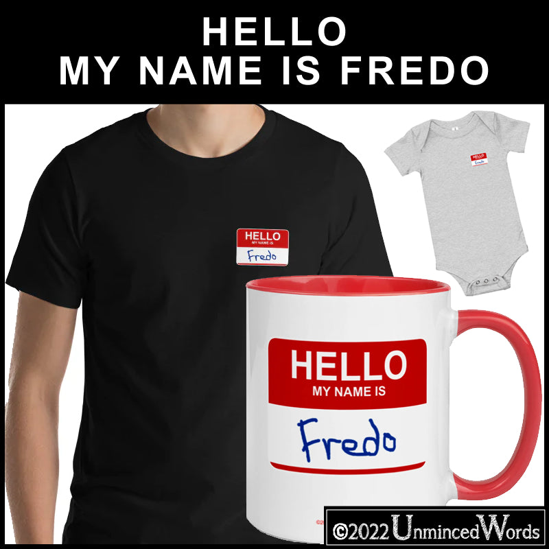 Hello, My Name is Fredo