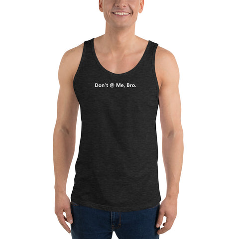 Don't @ Me, Bro - Unisex Tank Top