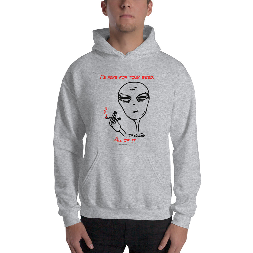 I'm Here For Your Weed - Hoodie - Unminced Words