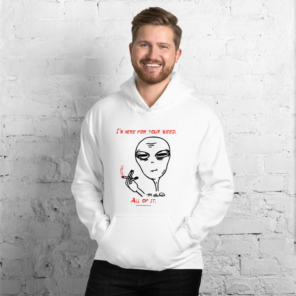 I'm Here For Your Weed - Hoodie - Unminced Words