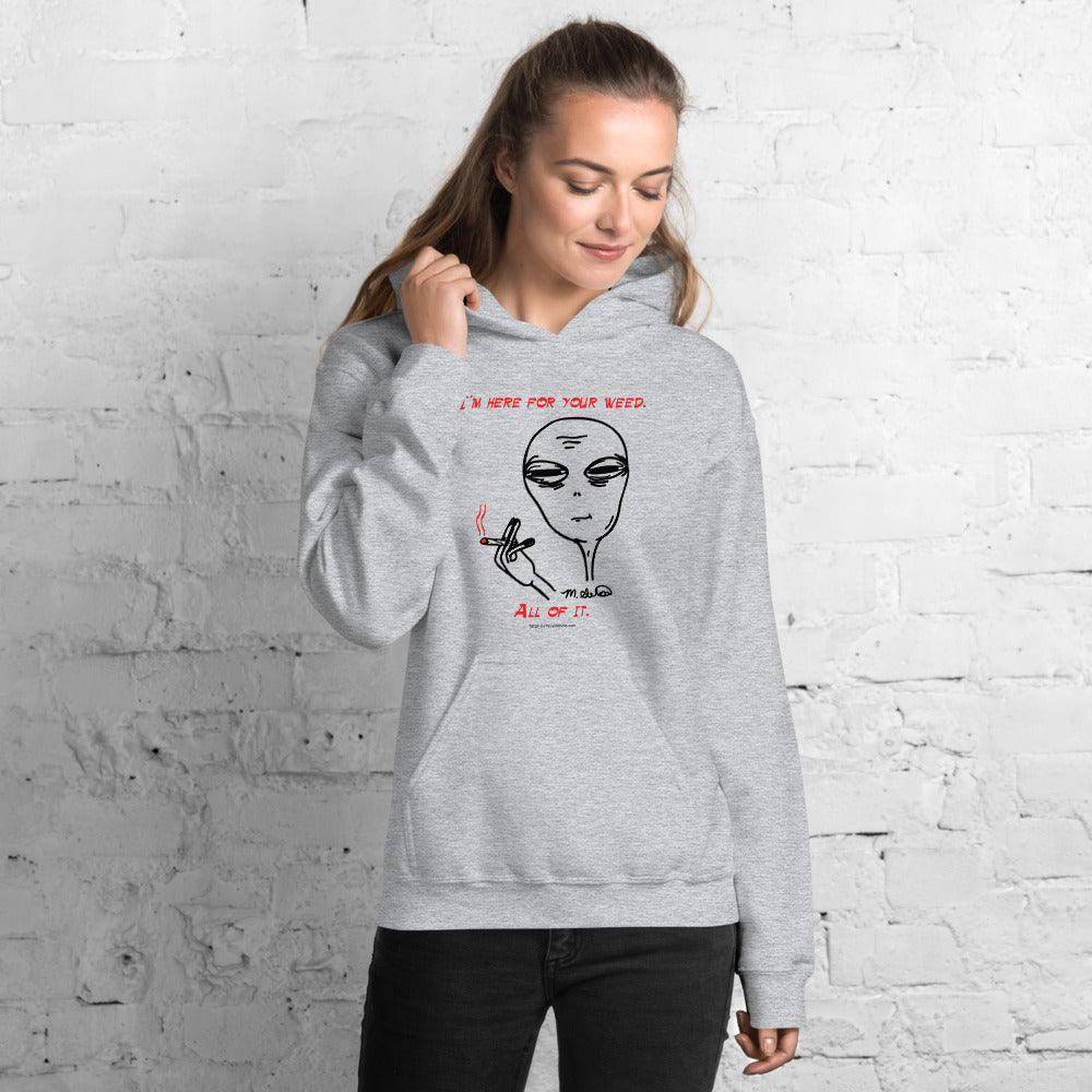 I'm Here For Your Weed - Hoodie - Unminced Words