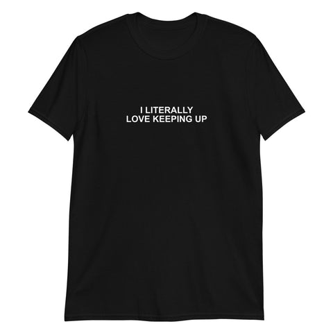 Literally Love Keeping Up - Short-Sleeve T-Shirt