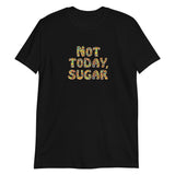 Not Today, Sugar - Short-Sleeve T-Shirt