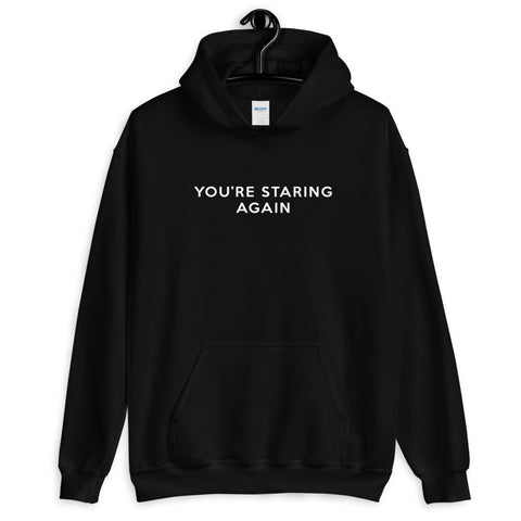 You're Staring Again - Hoodie