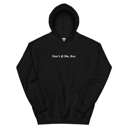 Don't @ Me, Bro - Unisex Hoodie