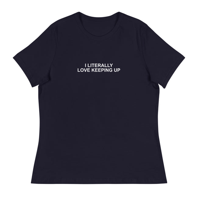 Literally Love Keeping Up - Women's Relaxed T-Shirt