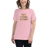 Not Today, Sugar - Women's Relaxed T-Shirt