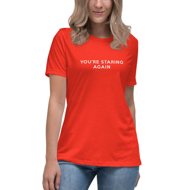 You're Staring Again - Women's Relaxed T-Shirt