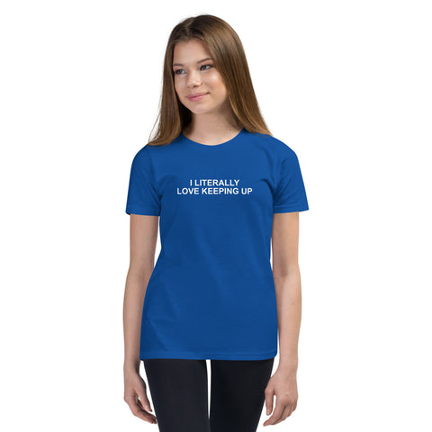 Literally Love Keeping Up - Youth Short Sleeve T-Shirt